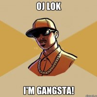 OJ Lok I'm Gangsta!