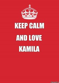 Keep Calm and love Kamila 