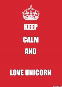 Keep Calm and Love Unicorn