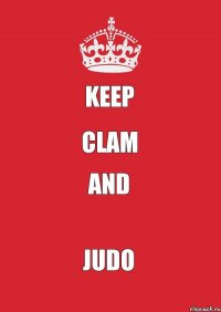 KEEP CLAM AND JUDO