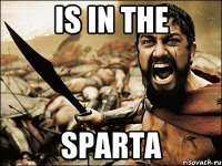 Is in the Sparta