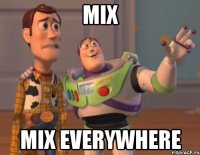 MIX MIX EVERYWHERE