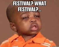 Festival? What festival?... 