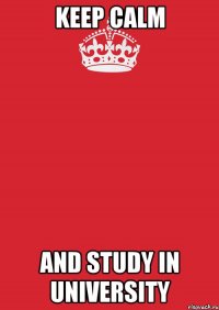 Keep calm And study in university