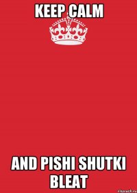 Keep Calm And Pishi Shutki Bleat