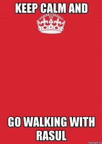 keep calm and go walking with rasul