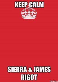 Keep calm Sierra & James Rigot