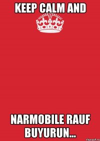 Keep Calm and Narmobile Rauf buyurun...