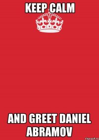 keep calm and Greet Daniel Abramov