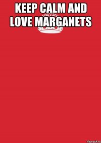 Keep calm and love Marganets 