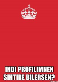  Indi profilimnen sihtire bilersen?