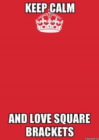 keep calm and love square brackets