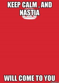 Keep calm , and Nastia will come to you