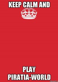 keep calm and play piratia-world