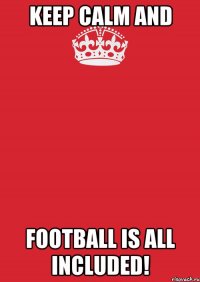 KEEP CALM and Football is all included!