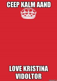 ceep kalm aand love kristina vidoltor