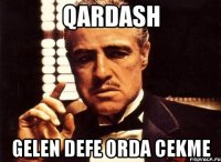 qardash gelen defe orda cekme