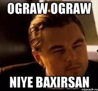 Ograw ograw Niye baxirsan