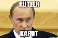 PUTLER KAPUT