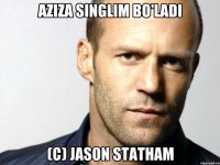 Aziza singlim bo'ladi (c) Jason statham