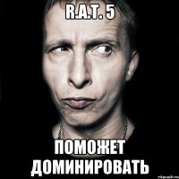 R.A.T. 5 поможет доминировать