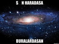 Sən haradasa buralardasan