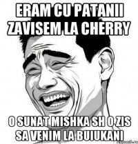 eram cu patanii zavisem la cherry o sunat mishka sh o zis sa venim la buiukani