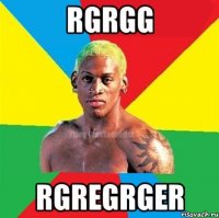 rgrgg rgregrger