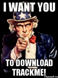 I WANT YOU TO DOWNLOAD TRACKME!