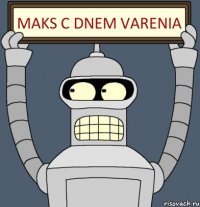 Maks c Dnem varenia