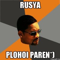 Rusya plohoi paren*)