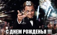 DL С Днем Рожденья !!!