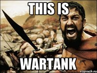 THIS IS Wartank