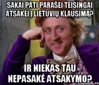 Sakai pati parašei teisingai atsakei į lietuvių klausimą? Ir niekas tau nepasakė atsakymo?