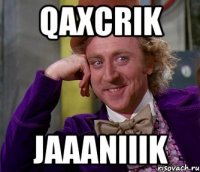 qaxcrik jaaaniiik