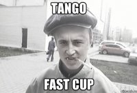 TANGO FAST CUP