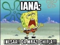 Iana: Inesaa!! da mrazi chifla!!!