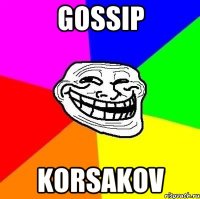 Gossip Korsakov