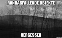 Randabfallende Objekte vergessen