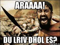 araaaa! du lriv dhol es?