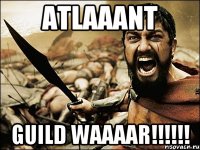 ATLAAANT Guild Waaaar!!!!!!