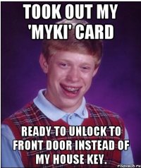 Took out my 'myki' card ready to unlock to front door instead of my house key.