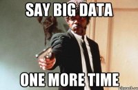 Say Big Data One more time