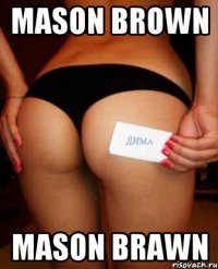 Mason Brown Mason Brawn