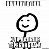 Ну как то так... Иди дальше теребонькай!