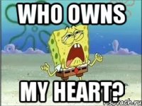 Who owns my heart?