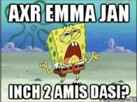 Axr Emma Jan inch 2 amis dasi?