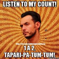 Listen To my count! 1 A 2, Tapari-pa-tum-tum!