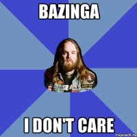 bazinga i don't care