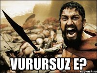  Vurursuz e?